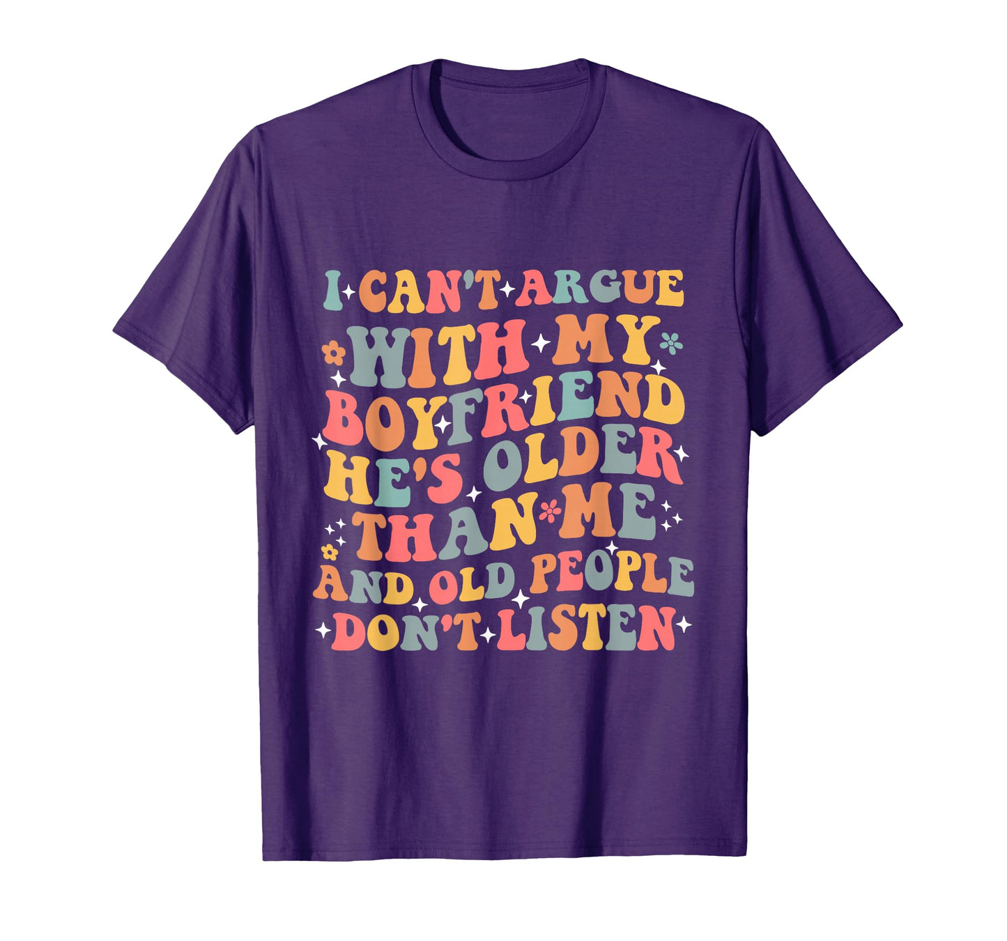 I Can’t Argue With My Boyfriend He’s Older Than Me Funny T-Shirt