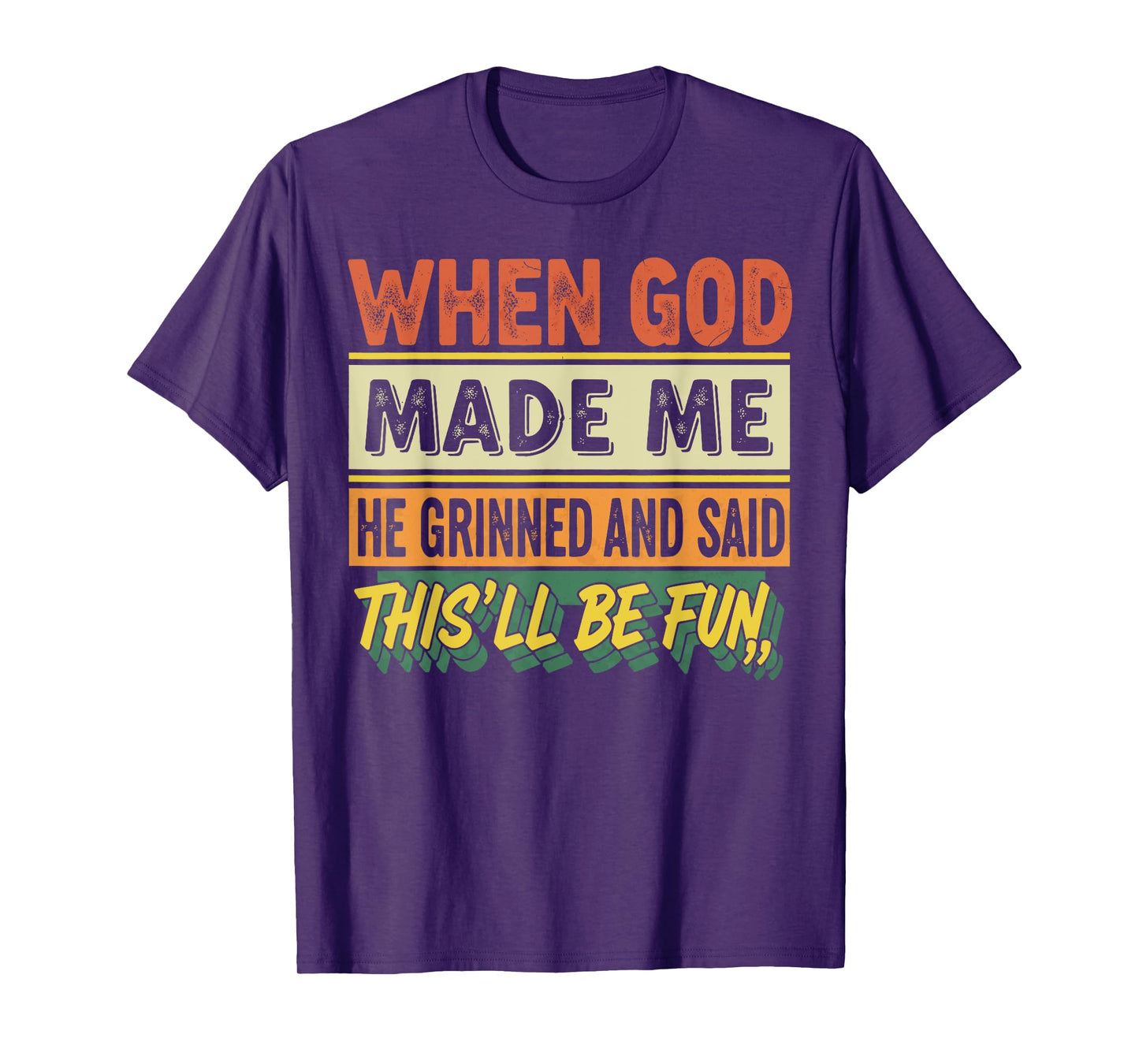 When God Made Me He Grinned Funny Graphic shirts Men T-Shirt