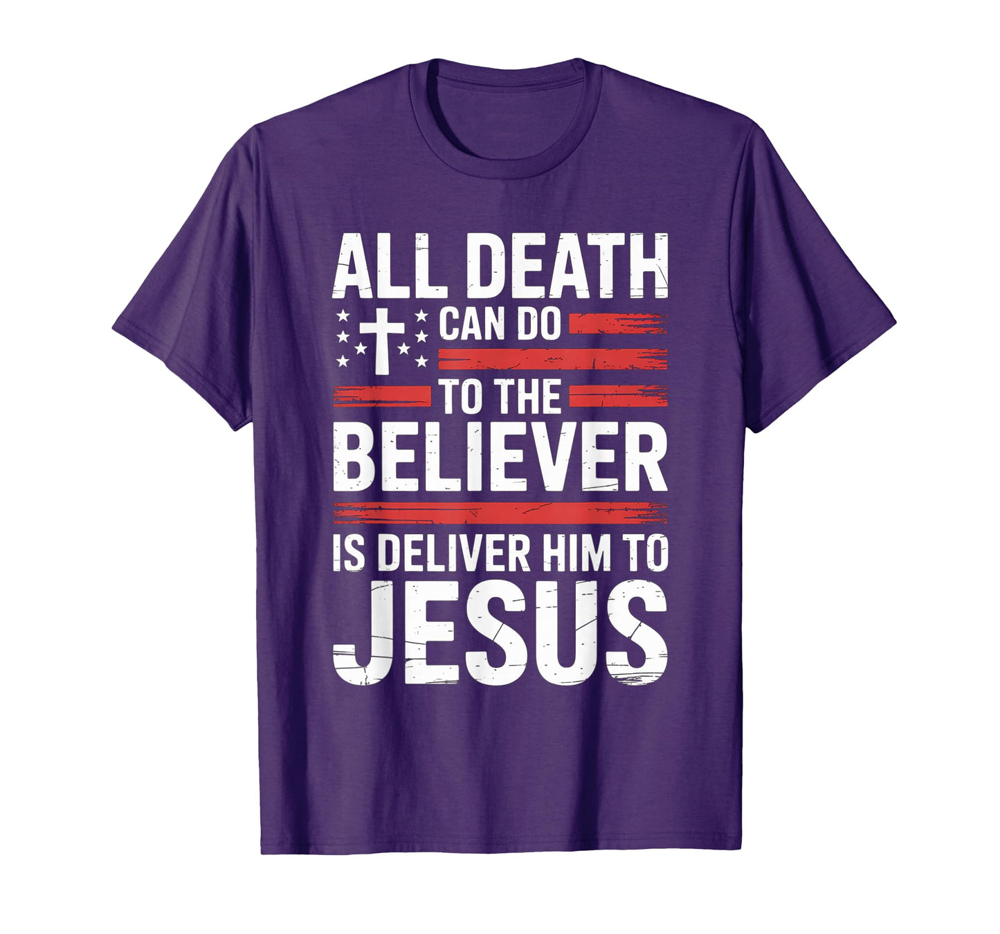 All Death Can Do to The Believer is Deliver Him to Jesus T-Shirt