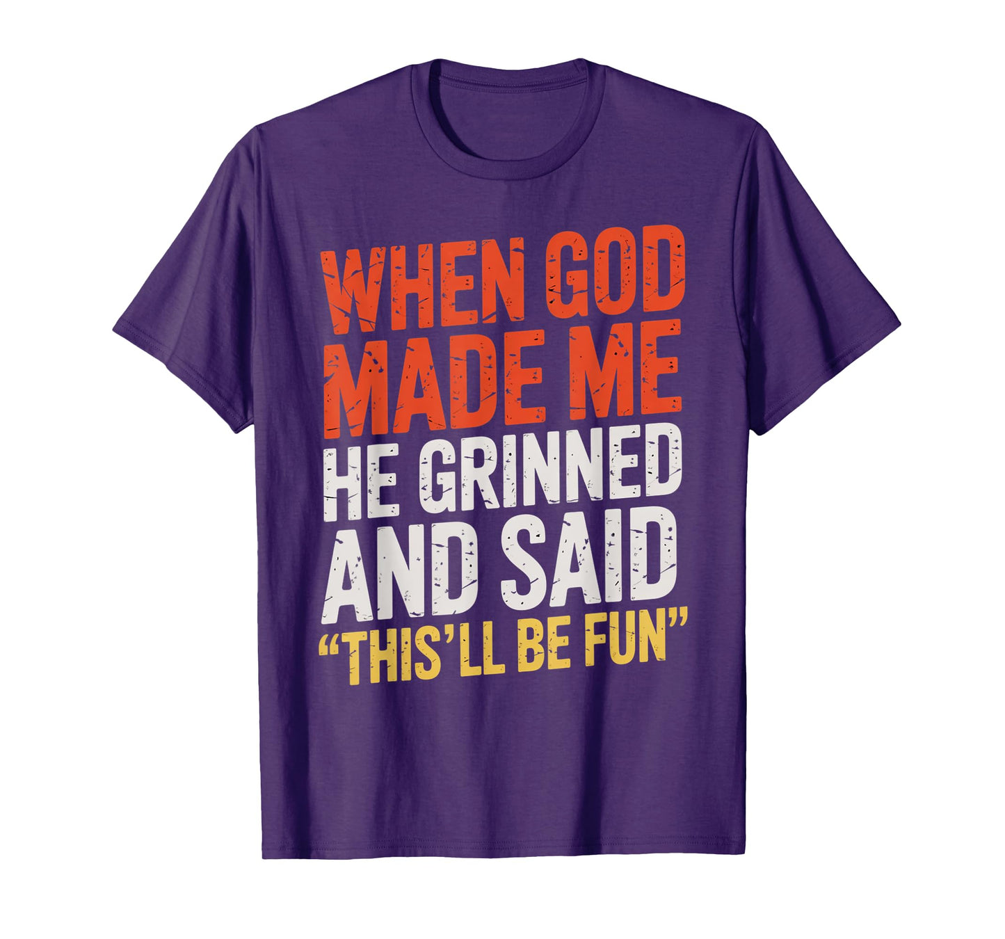 When God Made Me He Said This'll Be Fun for Men Dad, Husband T-Shirt