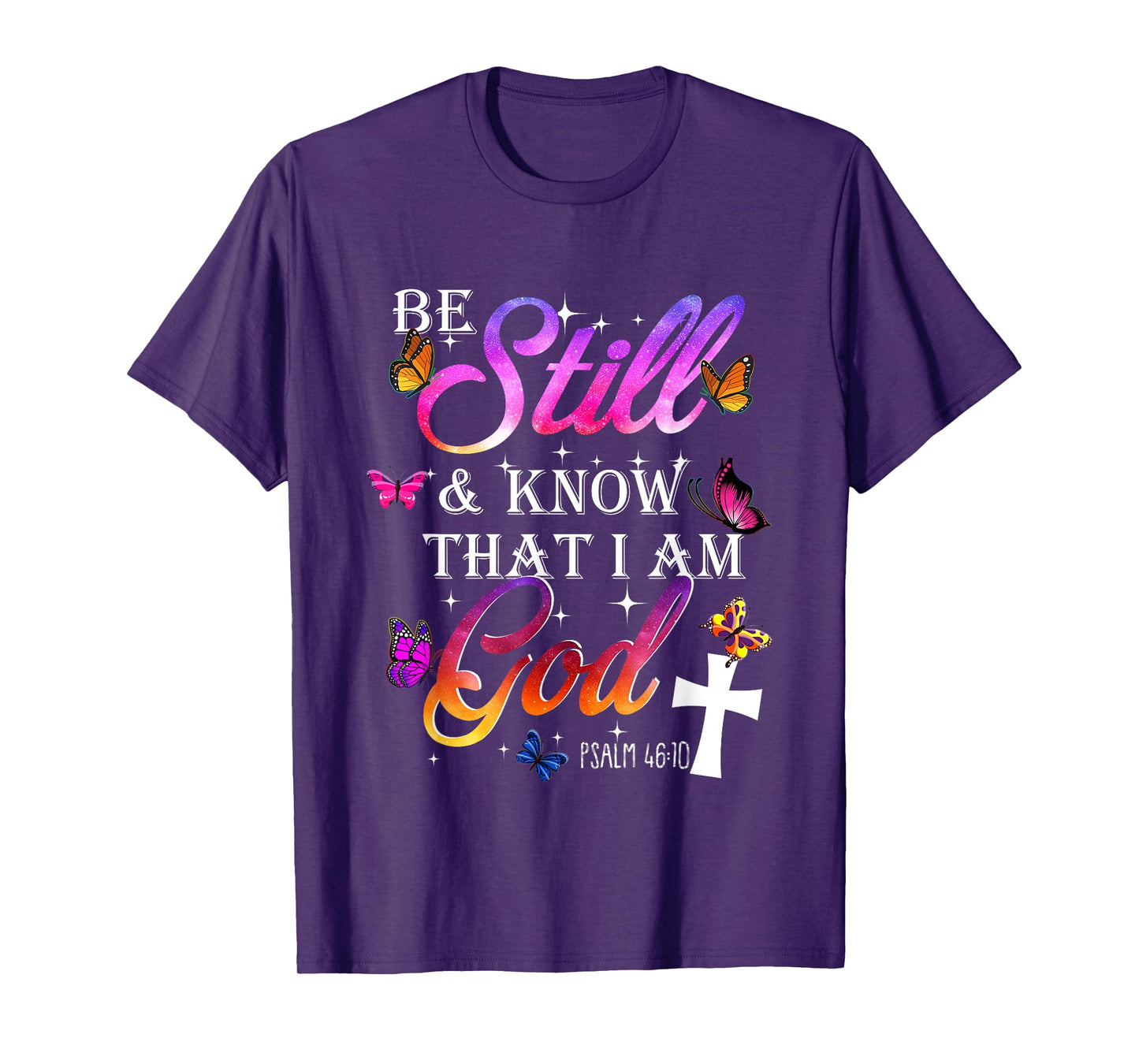 Be Still & Know That I Am God - Butterfly Art - Religious T-Shirt