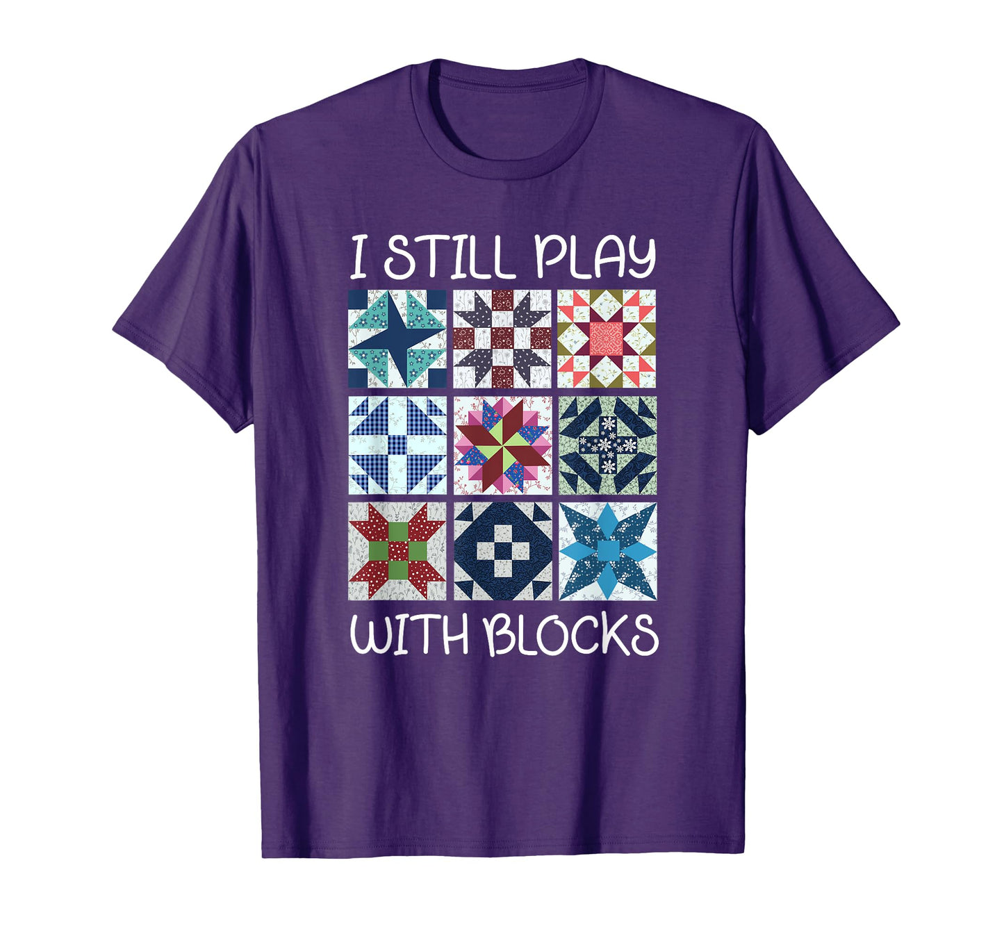 I Still Play With Blocks Quilt Funny Quilting T-Shirt