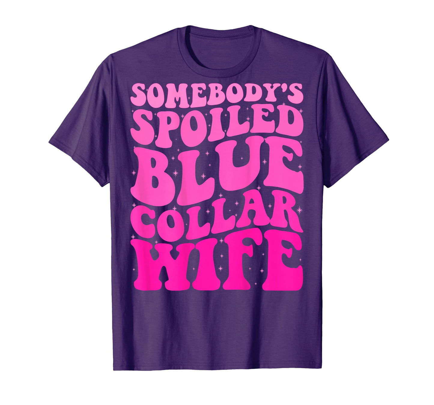 Somebody's Spoiled Blue Collar Wife Someones spoiled ON BACK T-Shirt