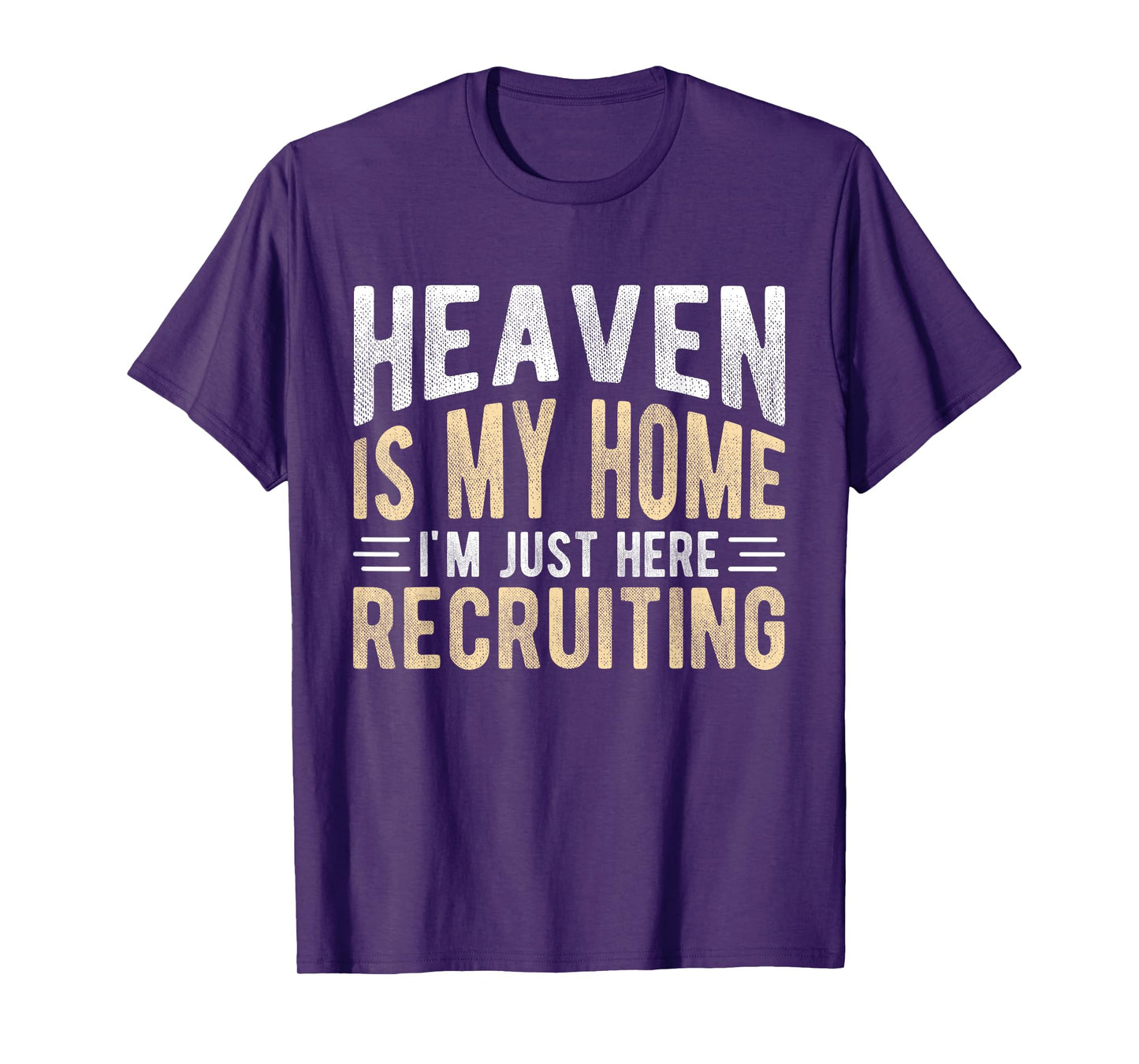 HEAVEN IS MY HOME I'M JUST HERE RECRUITING Christian Faith T-Shirt