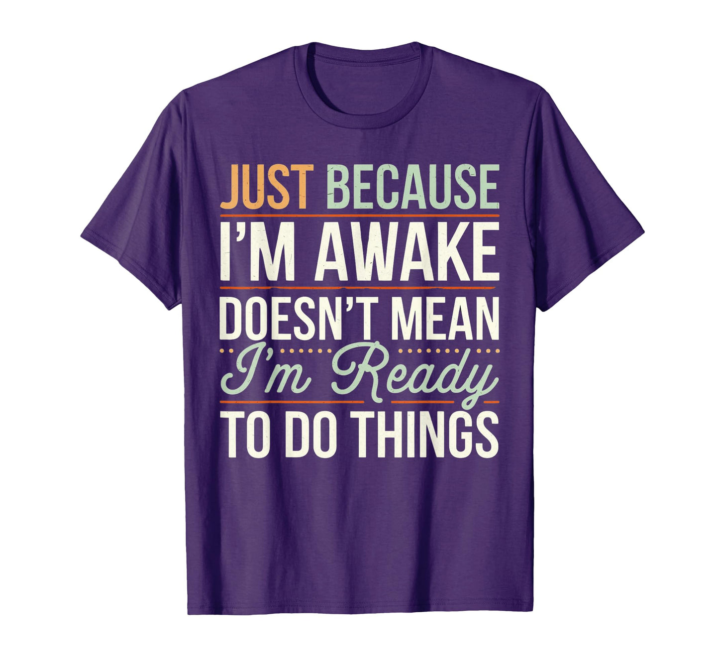 Just because I'm awake Funny Men Women Sarcastic Funny T-Shirt