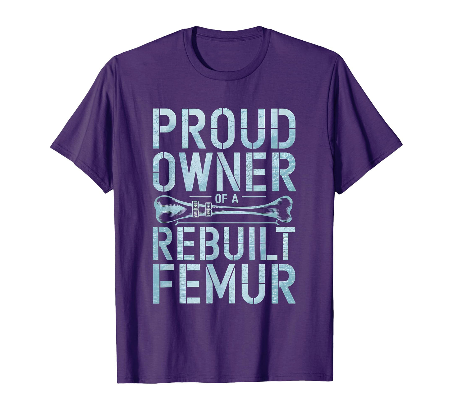 Proud Owner Of A Rebuild Femur Broken Bone T-Shirt