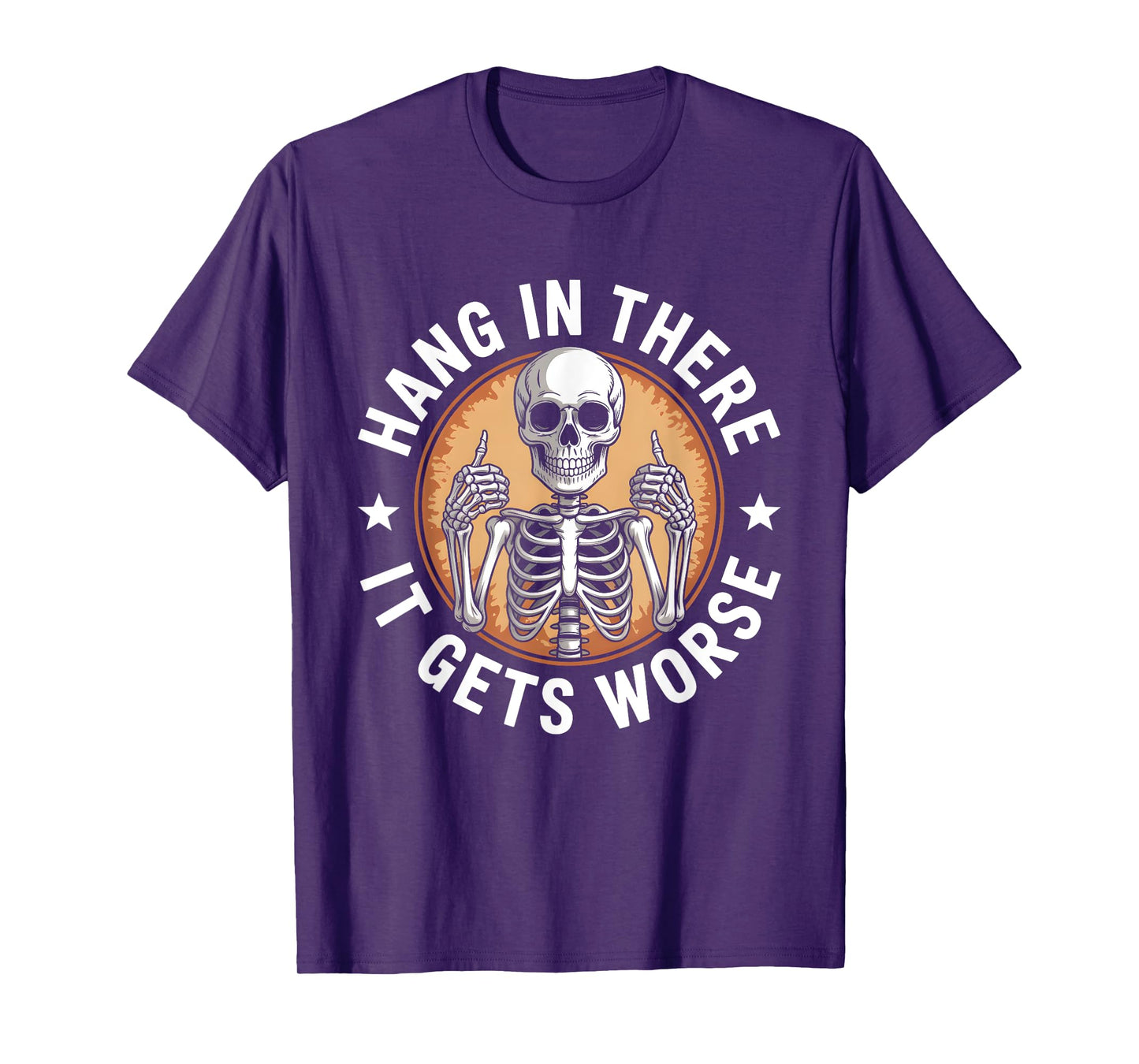 Hang in There It Gets Worse Skeleton Humor T-Shirt