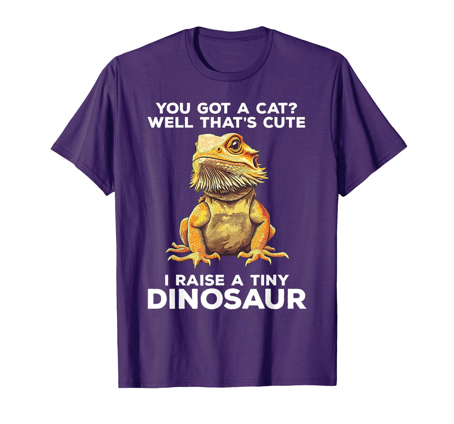 You Got A Cat I Raise A Tiny Dinosaur Funny Bearded Dragon T-Shirt