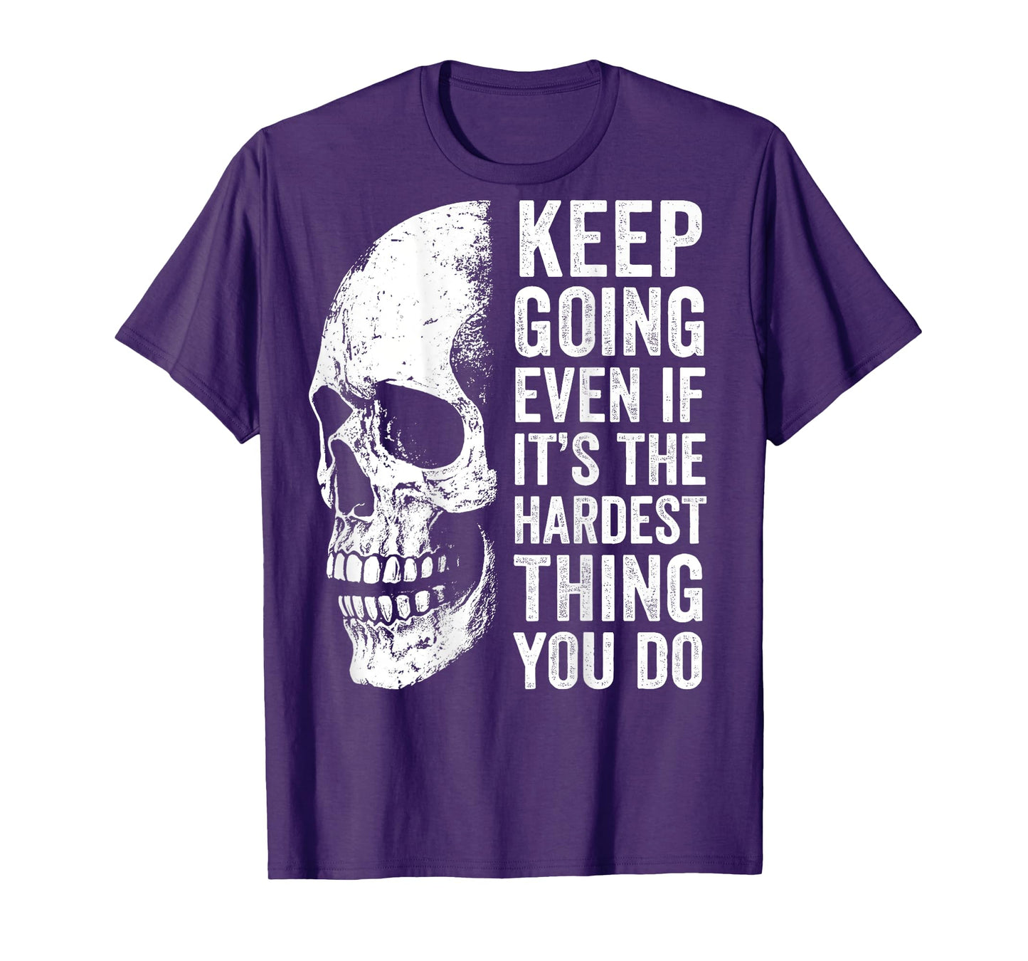 keep going even if it's the hardest thing you do T-Shirt