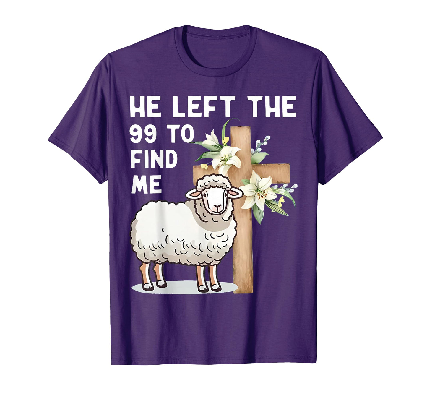 He Left The 99 to Find Me Bible Funny Christian T-Shirt