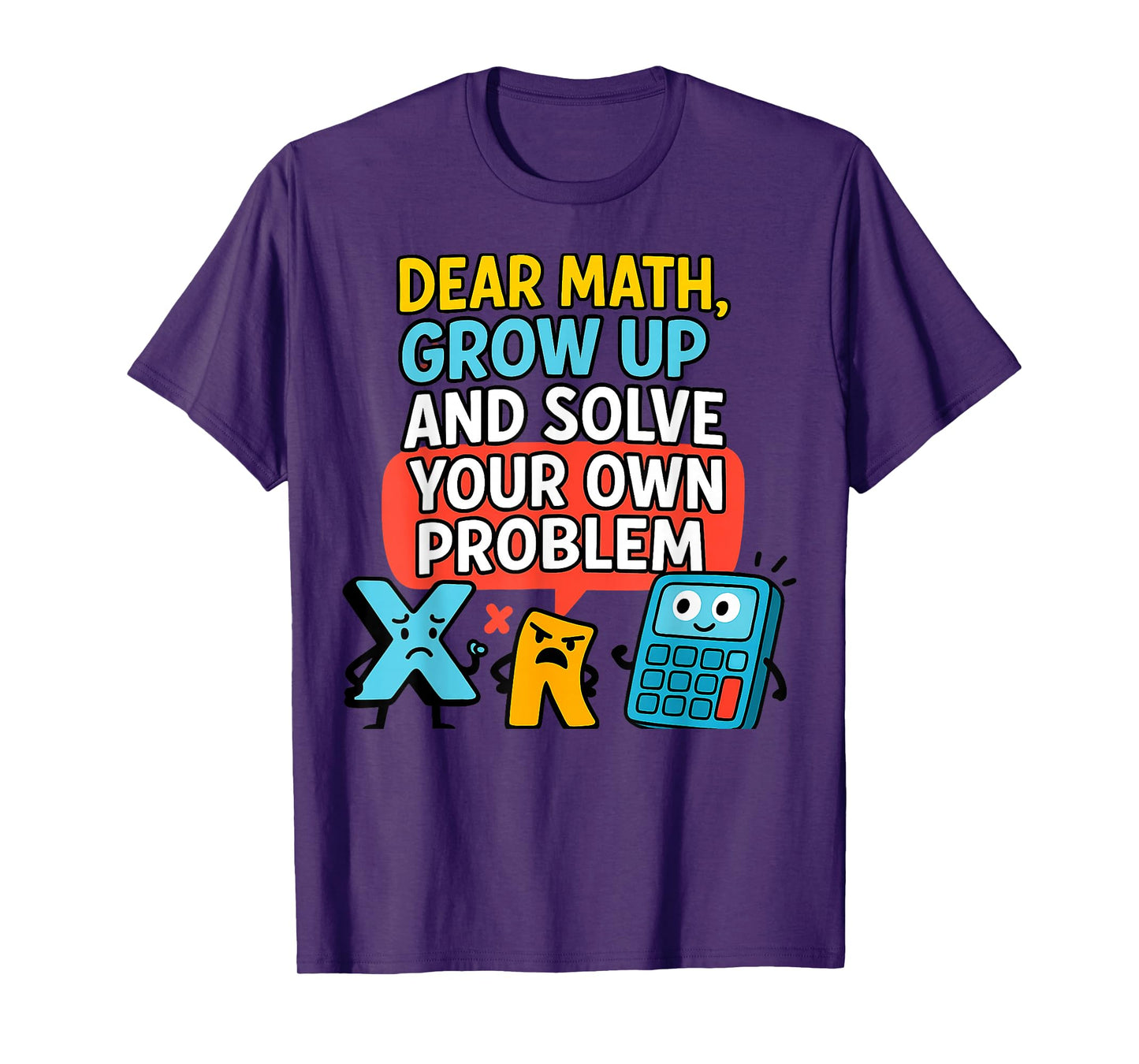 Dear Math Grow Up Solve Your Own Problem Funny Calculus Geek T-Shirt