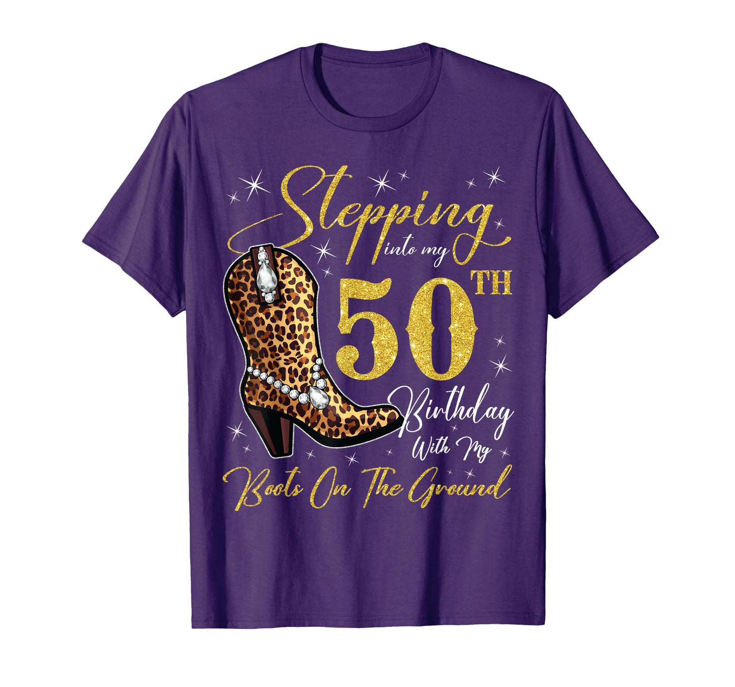 Stepping Into My 50th Birthday With My Boots On The Ground T-Shirt