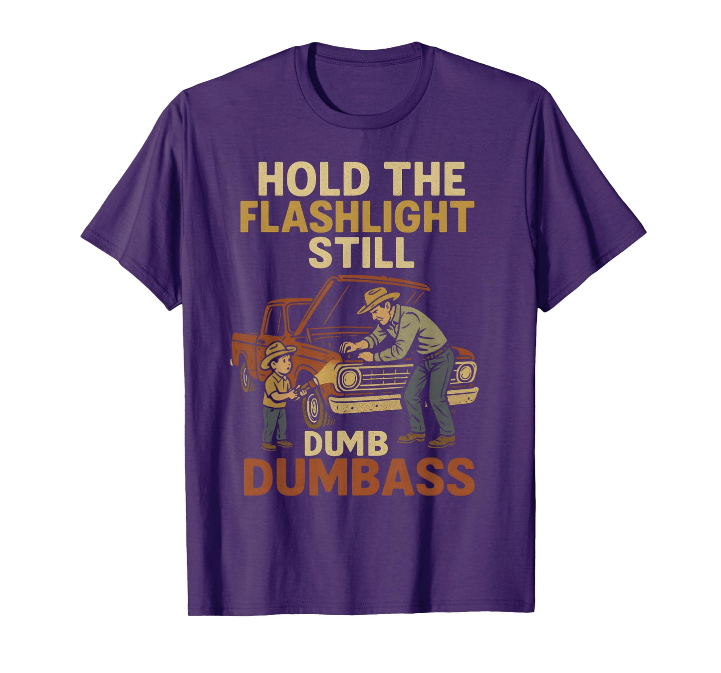 Car Fixing Hold The Flashlight Still Dumbass Funny Dad Son T-Shirt