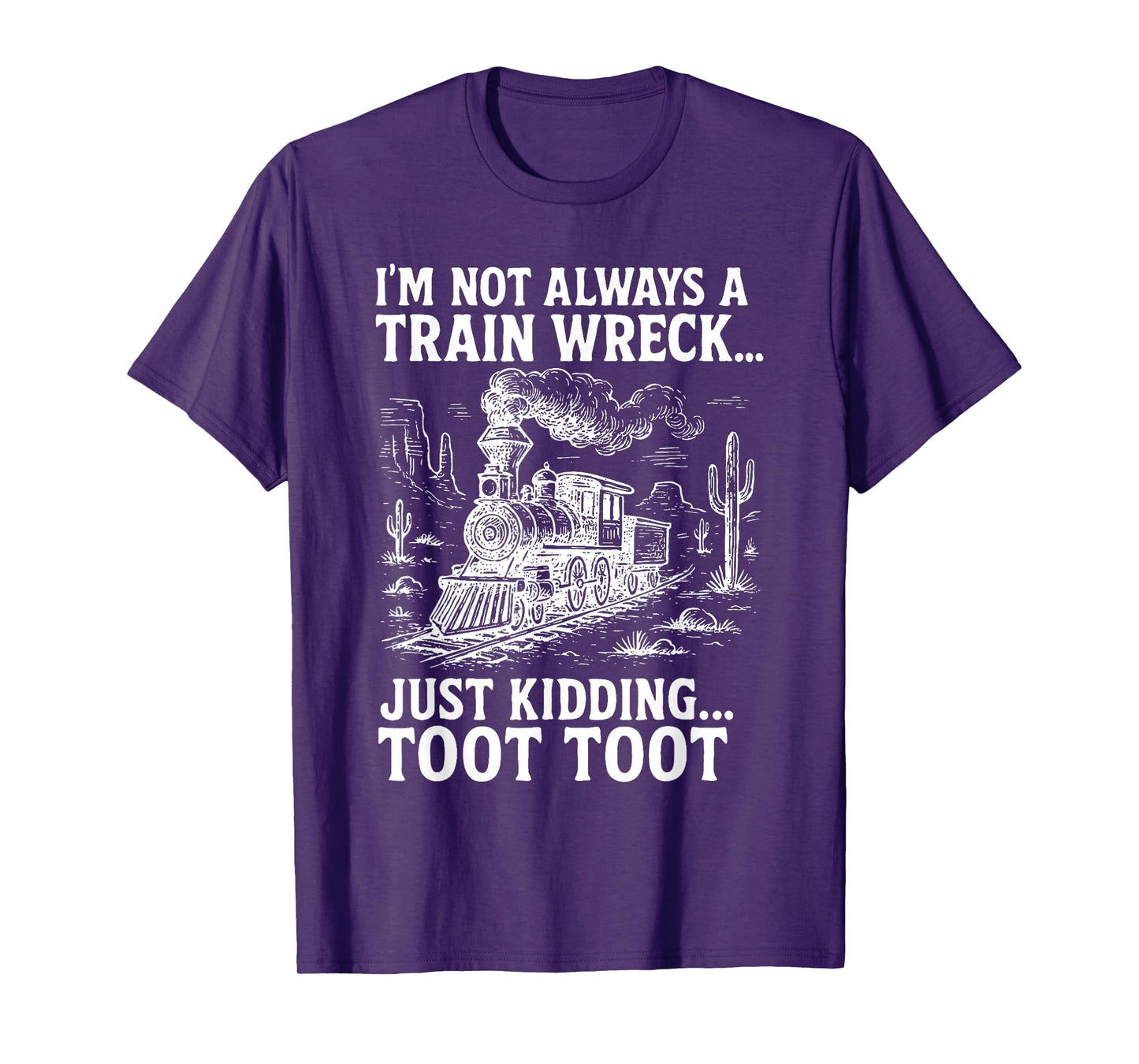 I'm Not Always A Train Wreck Just Kidding Toot Toot T-Shirt