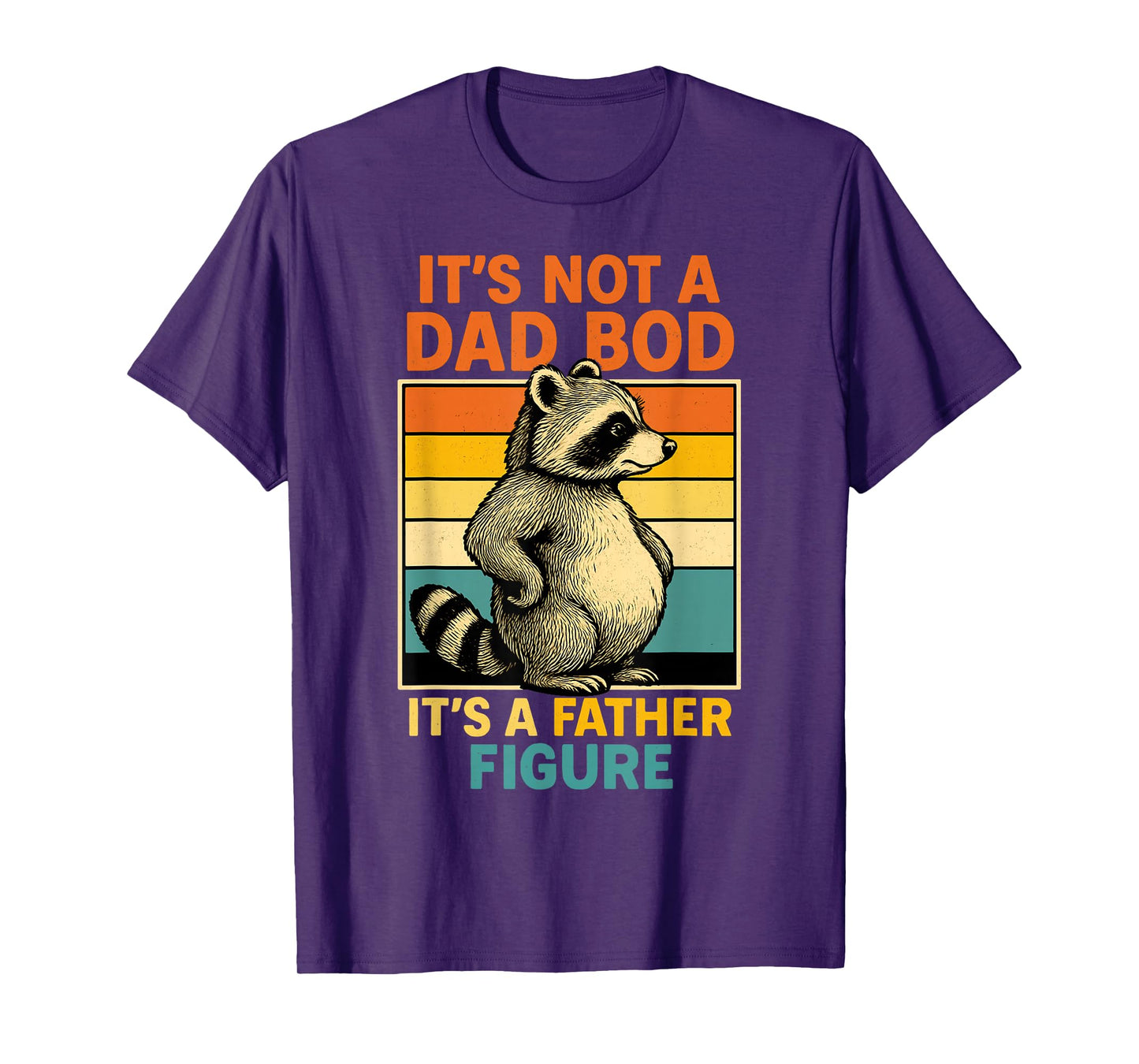 It’s Not Dad Bod It’s Father Figure Funny Fathers Day Dad T-Shirt