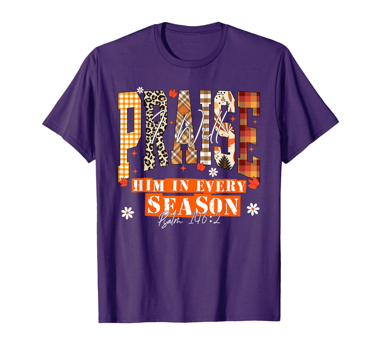 I Will Praise Him in Every Season Thanksgiving Fall Autumn T-Shirt