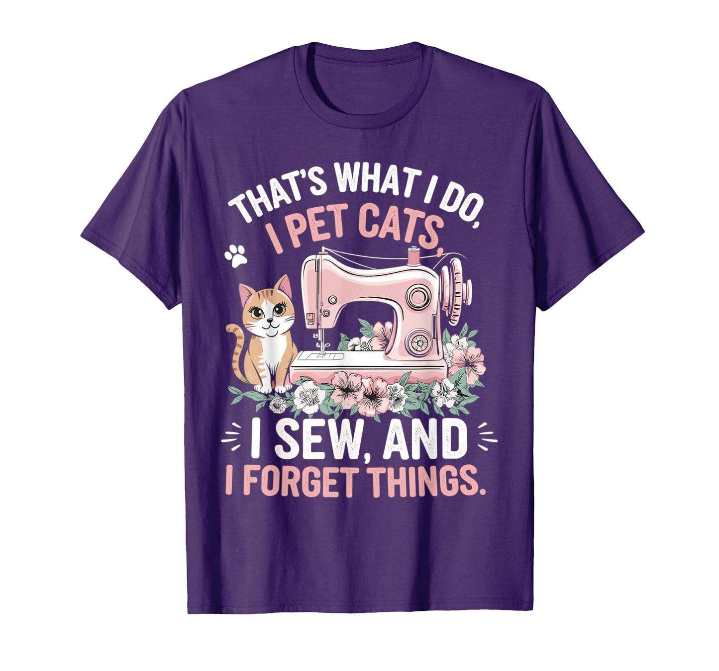 That's What I Do Pet Cats Sew and Forget Things Cat T-Shirt