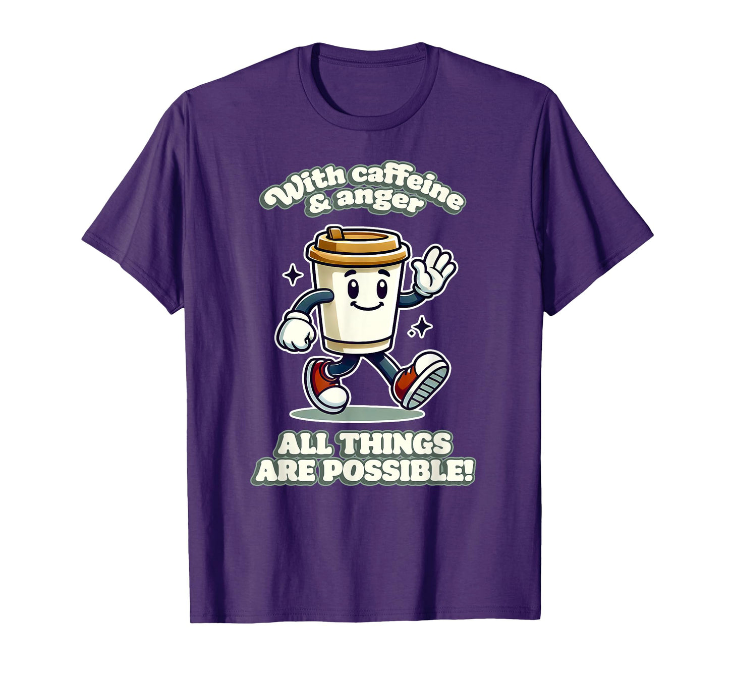 WITH CAFFEINE & ANGER ALL THINGS ARE POSSIBLE demotivational T-Shirt