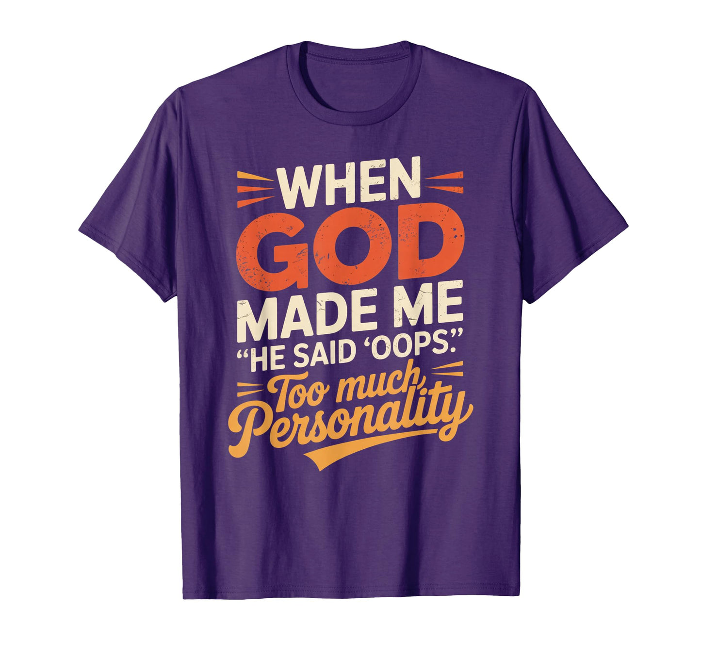 When God Made Me He Said Oops Too Much Personality T-Shirt