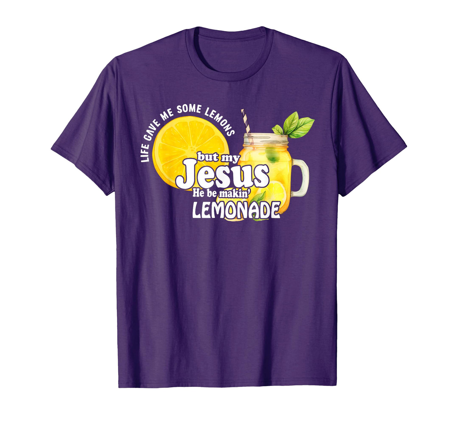 Life Gave Me Some Lemons But My Jesus He Be Makin Lemonade T-Shirt