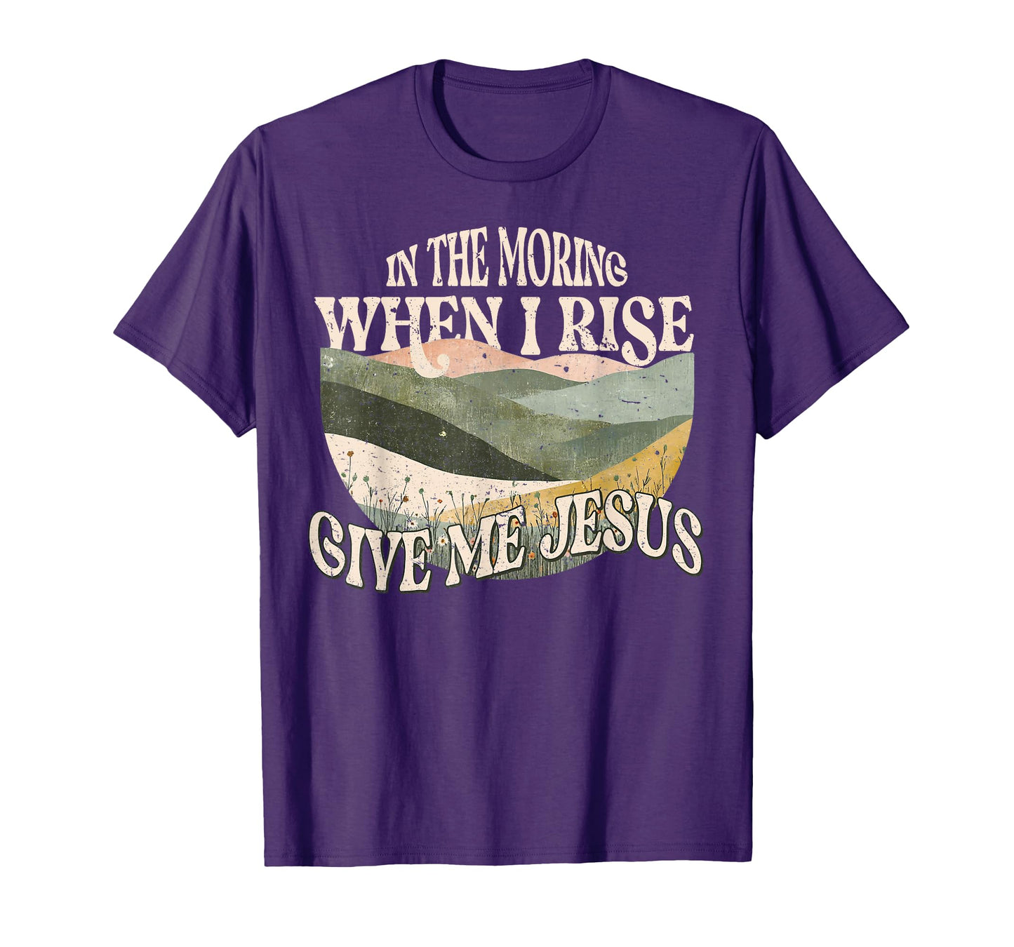 in The Morning When I Rise Give Me Jesus Christian Faith T-Shirt