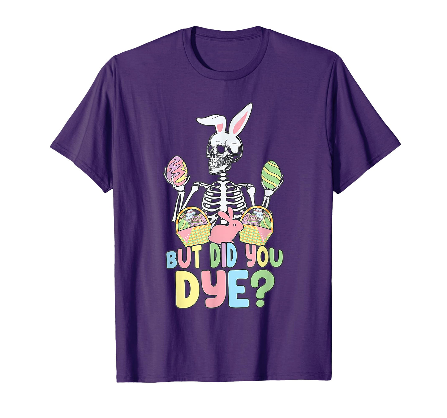 Easter Skeleton Shirt But Did You Dye Easter Day T-Shirt