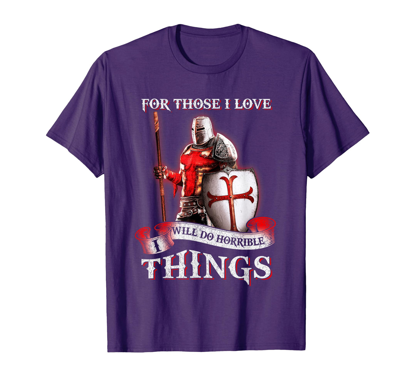 Knight Templar For Those I Love I Will Do Horrible Things T-Shirt