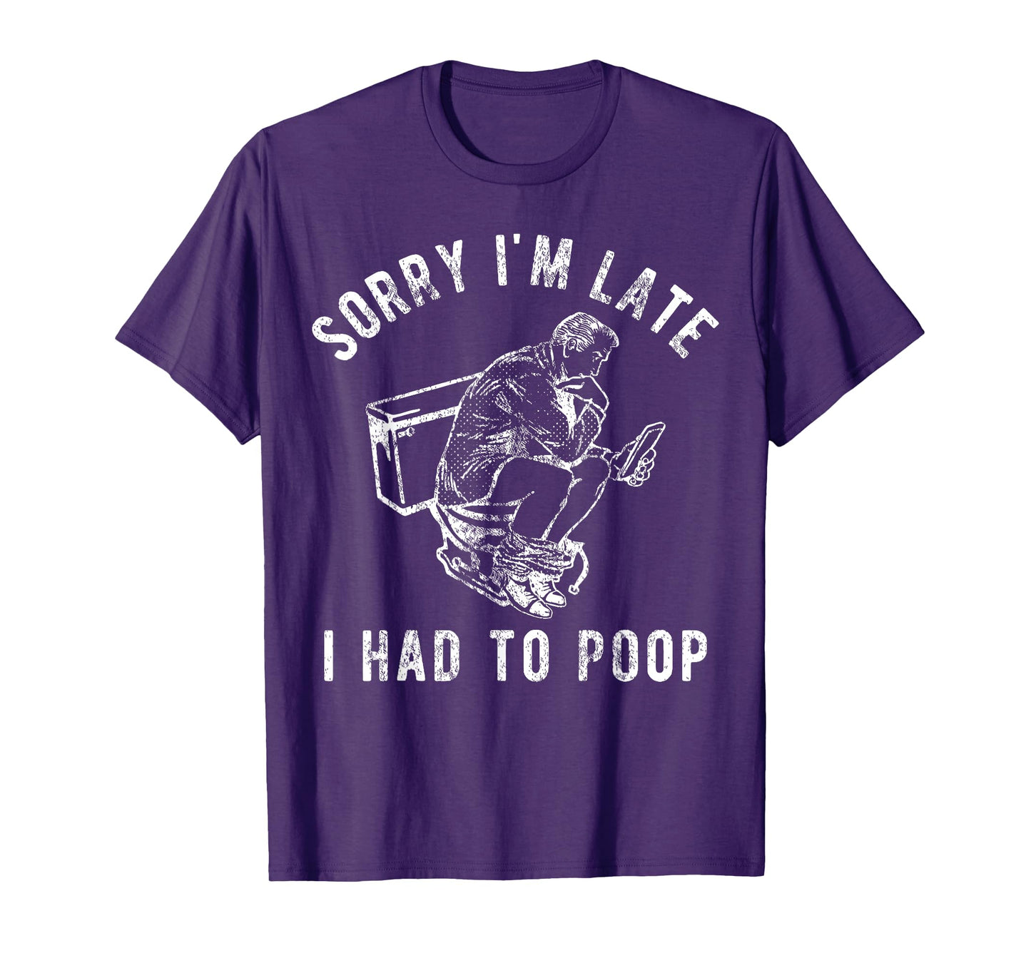 Sorry I'm Late I Had to Poop Toilet Funny Saying Quote Men T-Shirt