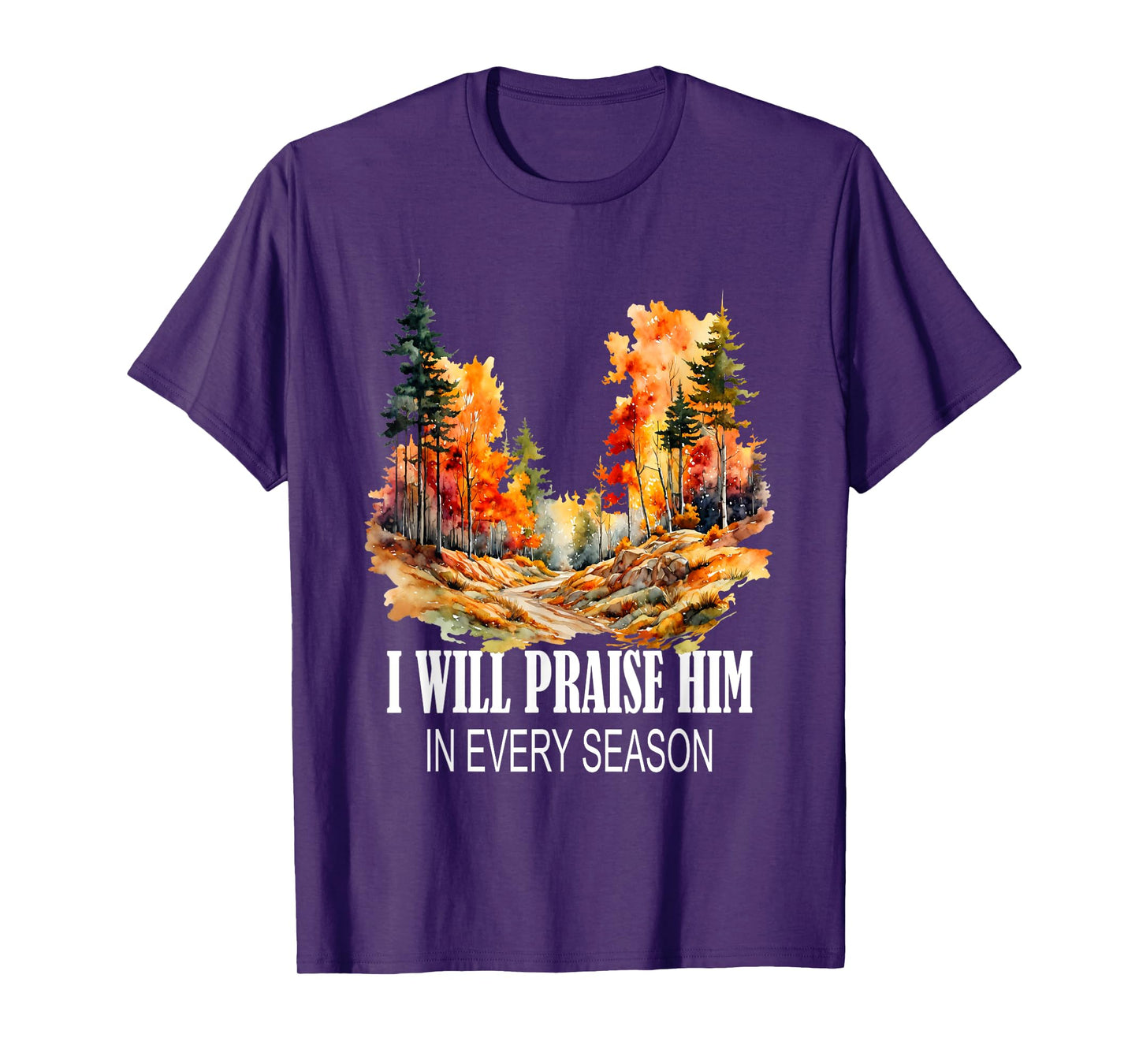I Will Praise Him in Every Season Fall Christian Worship T-Shirt