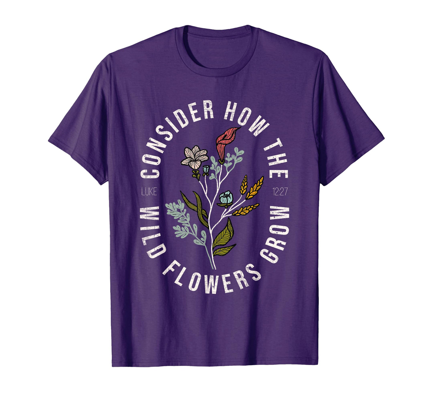 Consider how the wildflowers grow Luke 12:27 bible verse T-Shirt