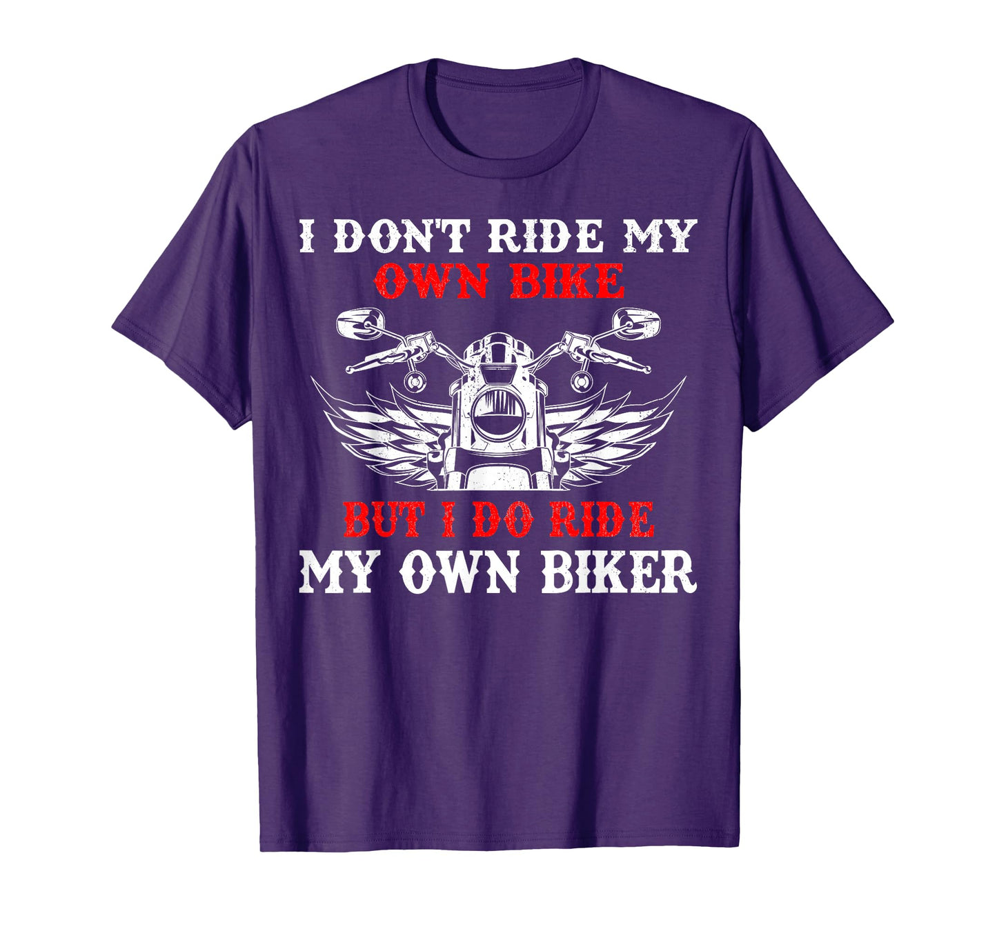 I Don't Ride My Own Bike But I Do Ride Own Biker Girl Humor T-Shirt