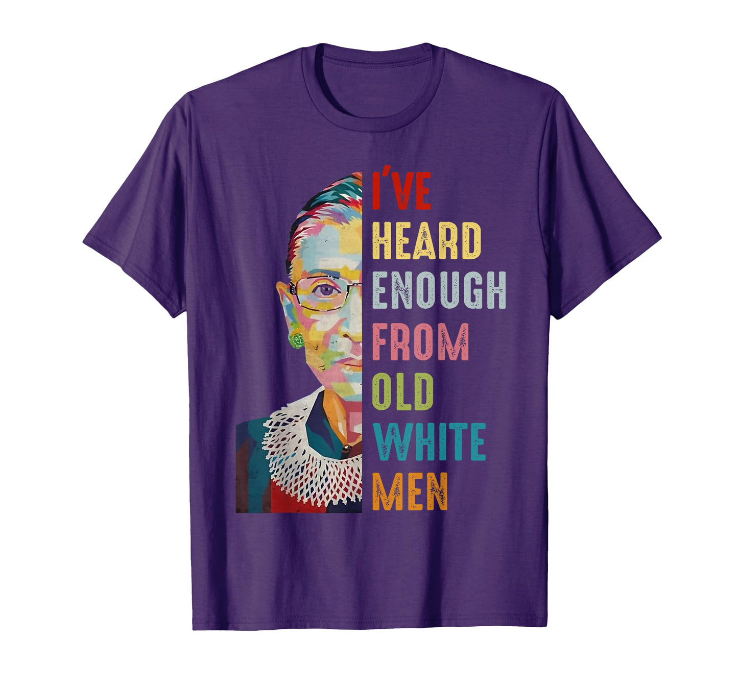 RBG I've Heard Enough From Old White Men T-Shirt