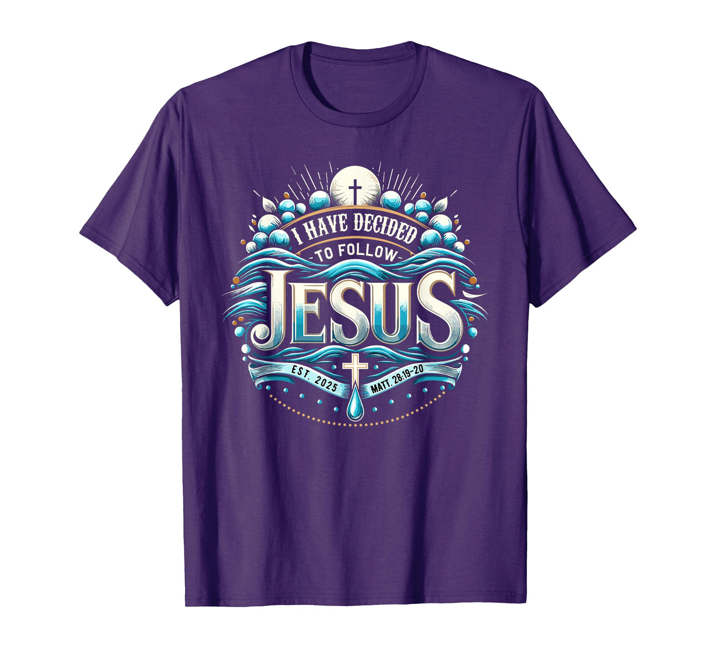 I Have Decided To Follow Jesus Shirt 2025 Baptized Baptism T-Shirt