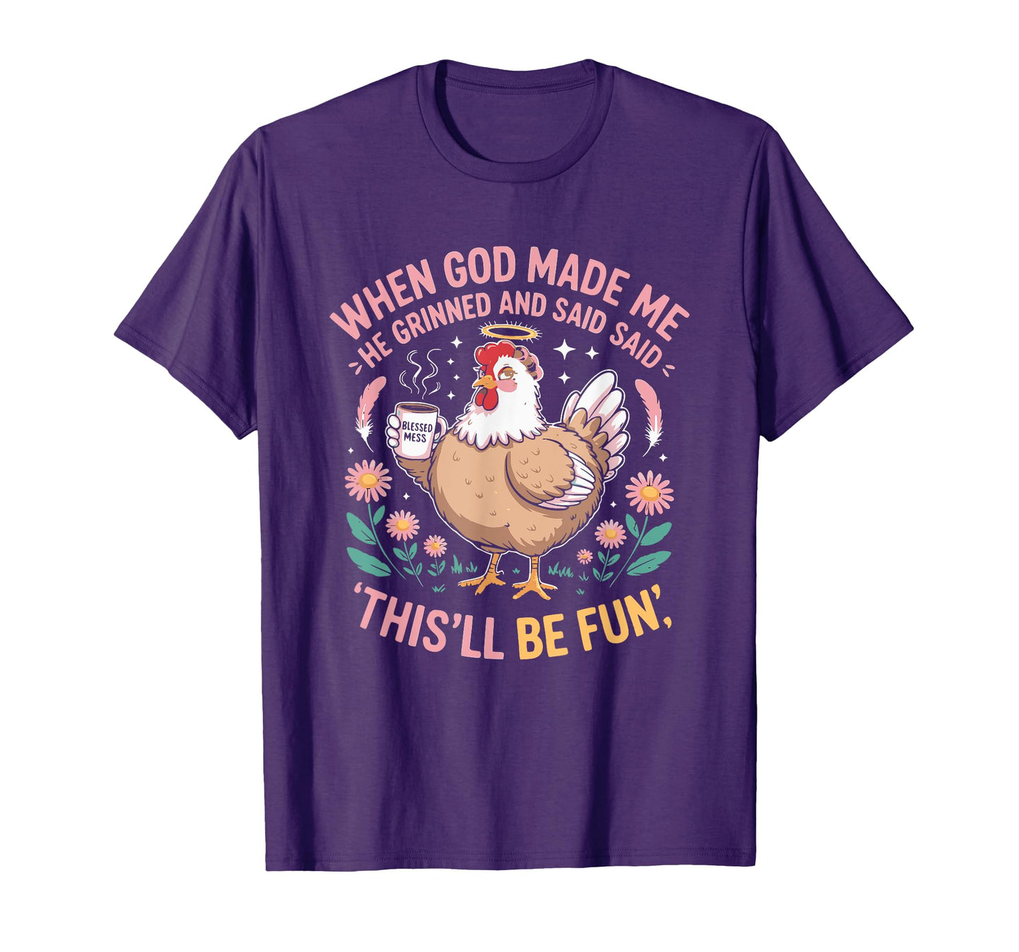 When God Made Me He Grinned and Said Funny Chicken Hen T-Shirt