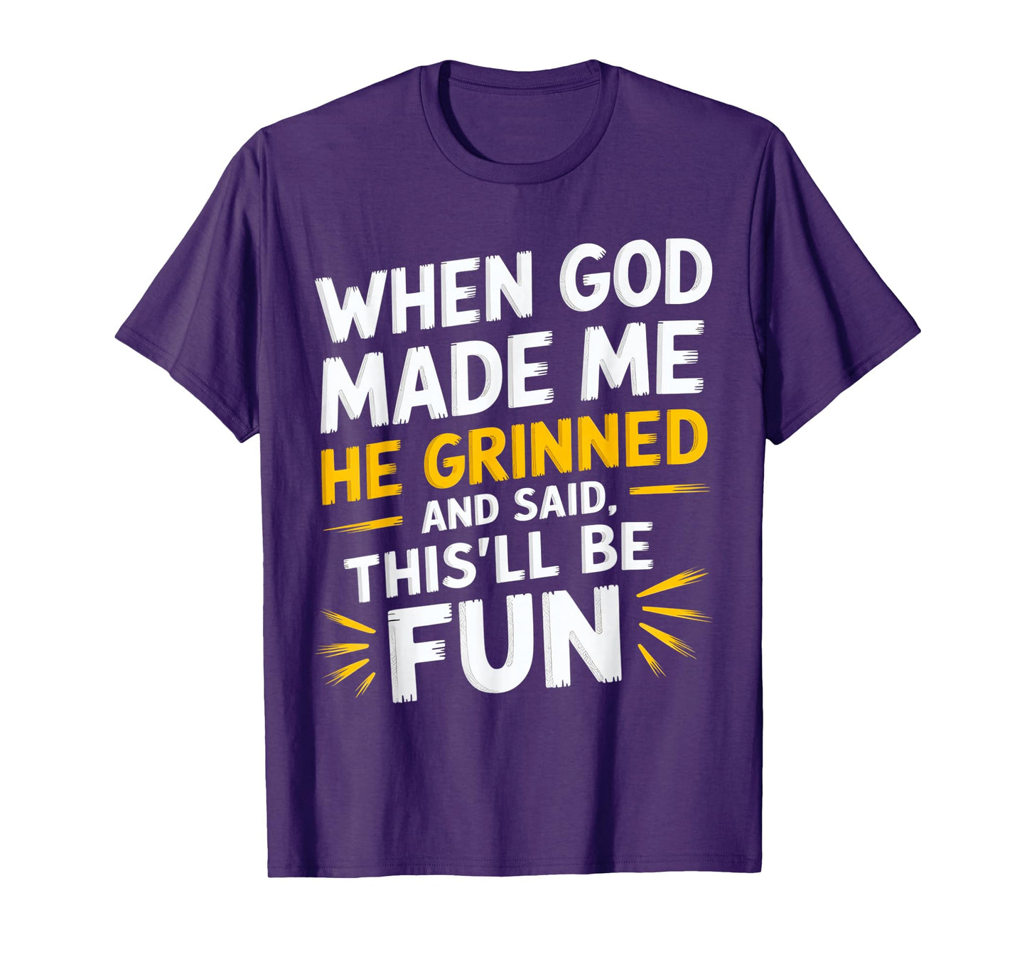 When God Made Me He Said This'll Be Fun Religious Quote Fun T-Shirt