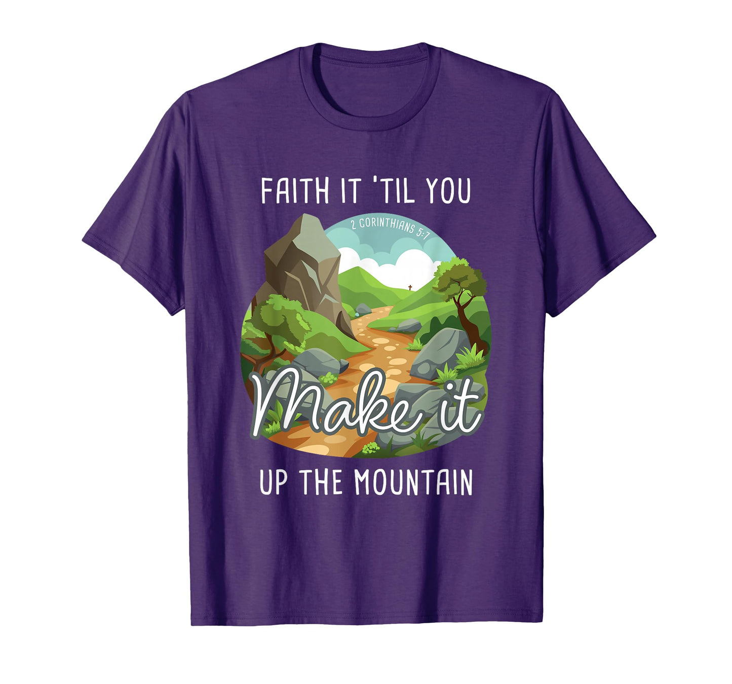 Faith it 'Till You Make it Up The Mountain 2 Cor 5:7 Camping T-Shirt