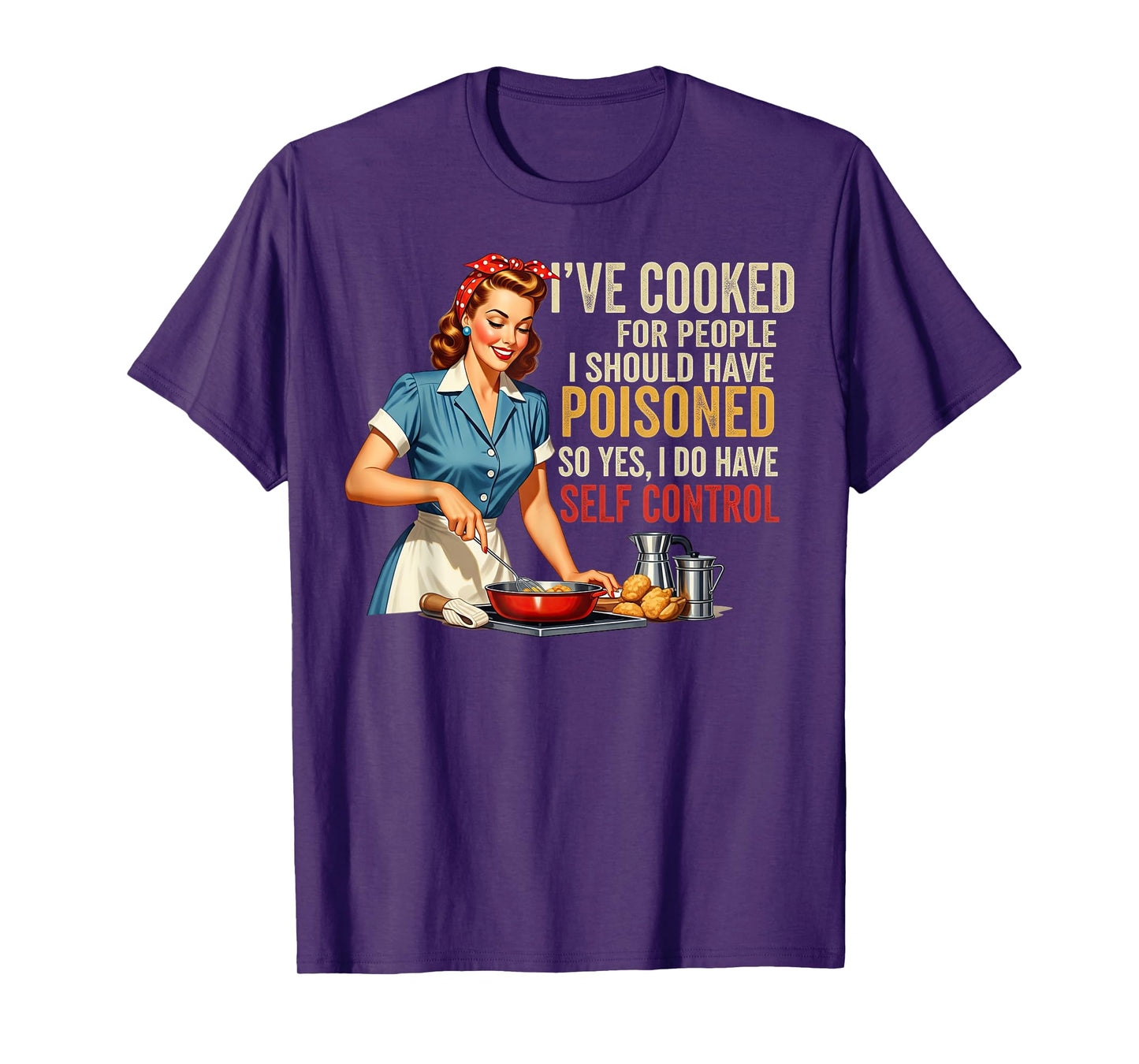 I've Cooked For People I Should Have Poisoned Sassy Cooking T-Shirt