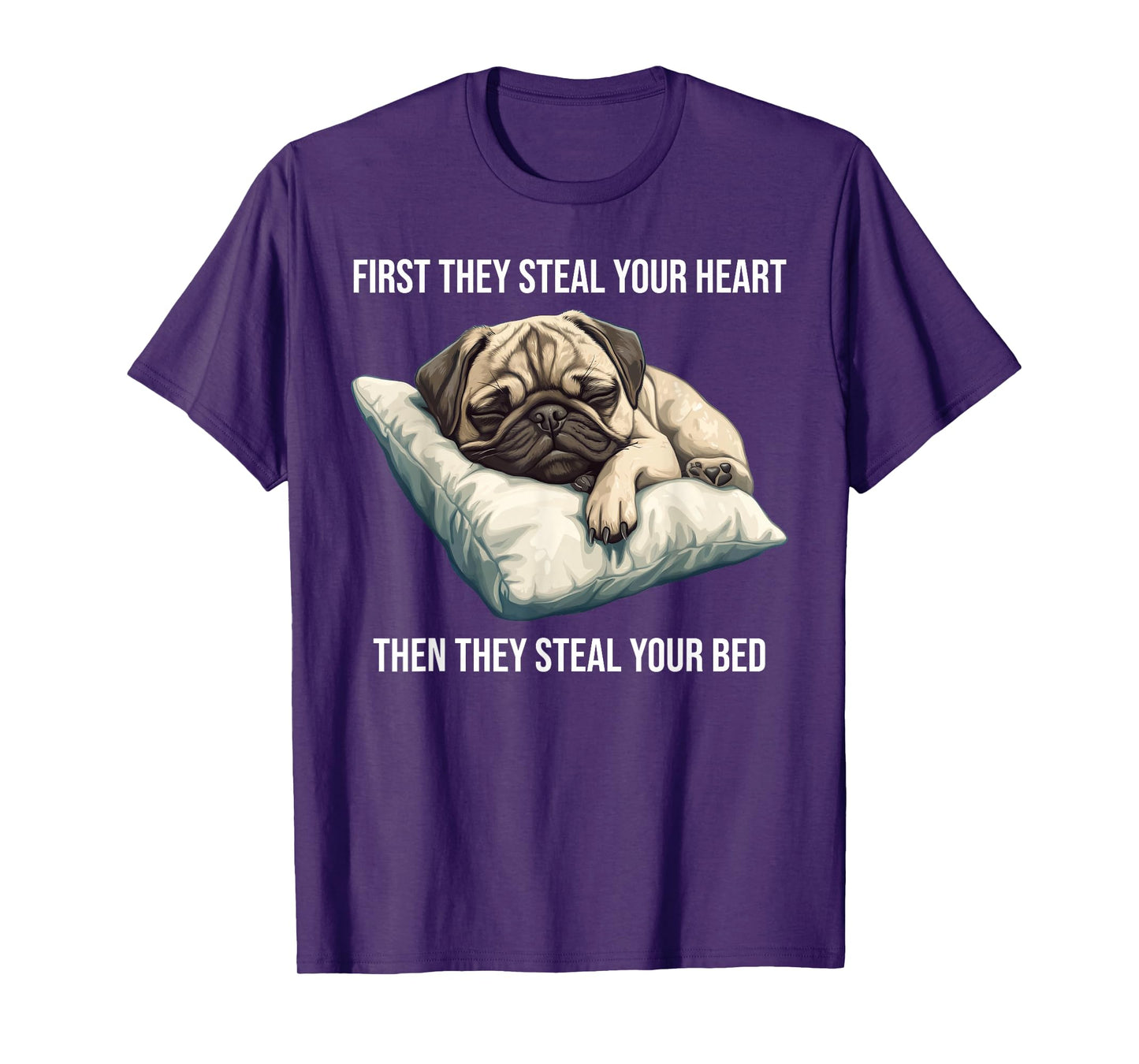 Funny Dog Pug First They Steal Your Heart T-Shirt