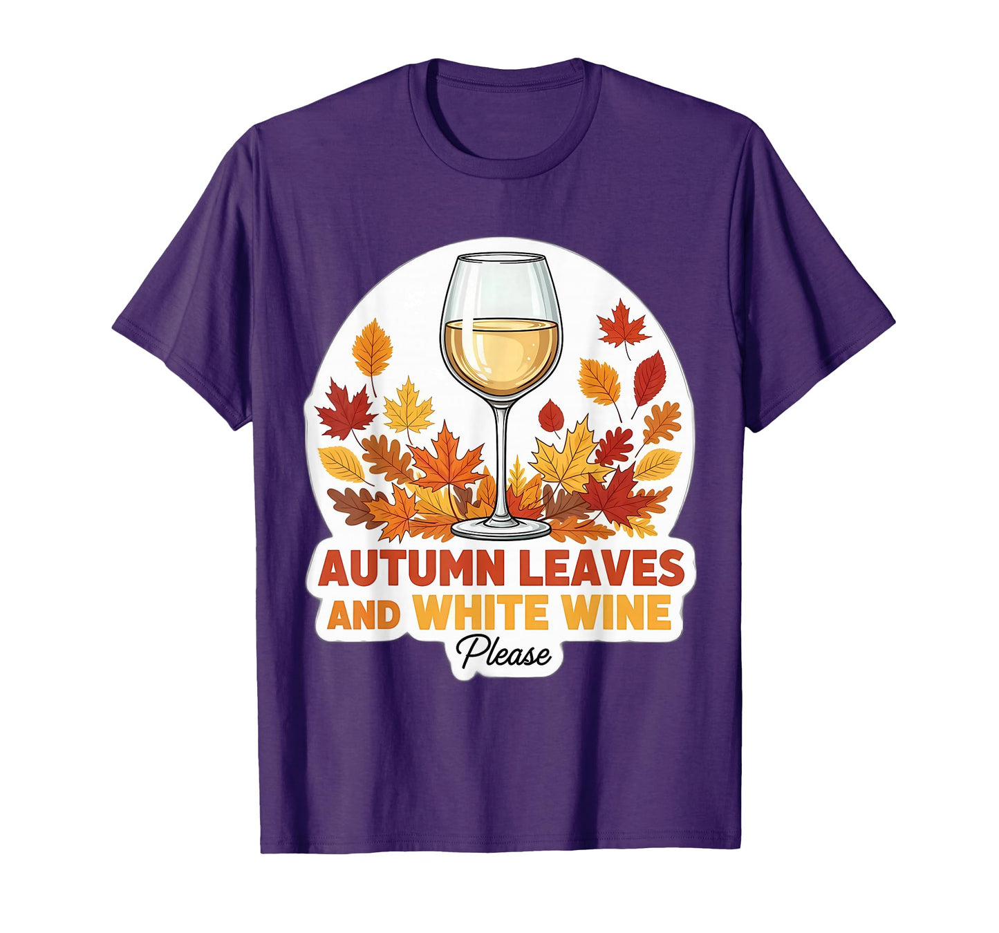 Autumn Leaves and White Wine Please Fall Lover Quote Saying T-Shirt