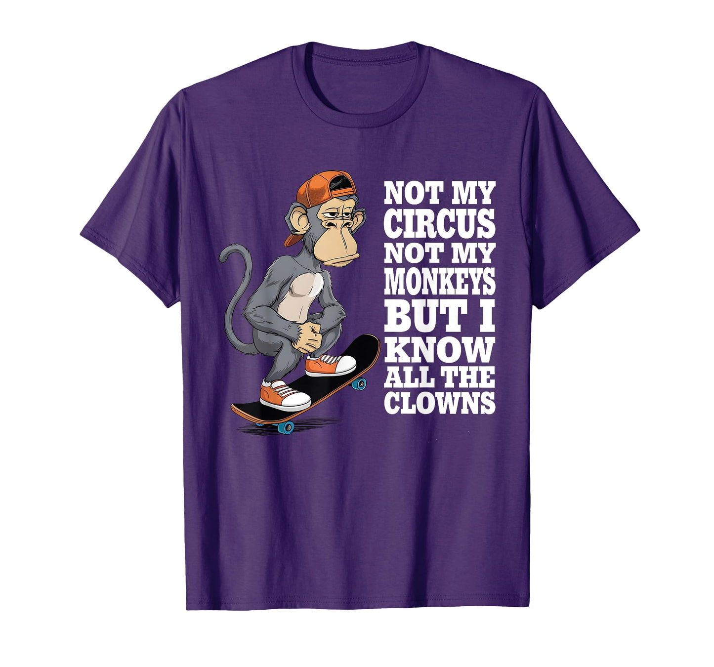 Not My Circus Not My Monkeys But I Know All The Clowns Men T-Shirt