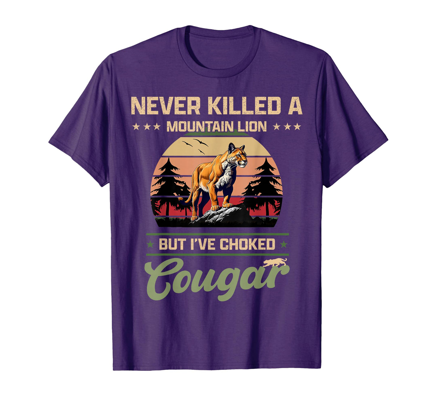 Never Killed A Mountain Lion But I've Choked A Cougar quotes T-Shirt