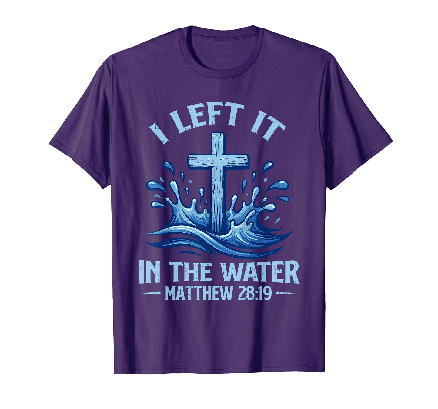 I Left It in Water Matthew 28:19 Cross Christian Baptism T-Shirt