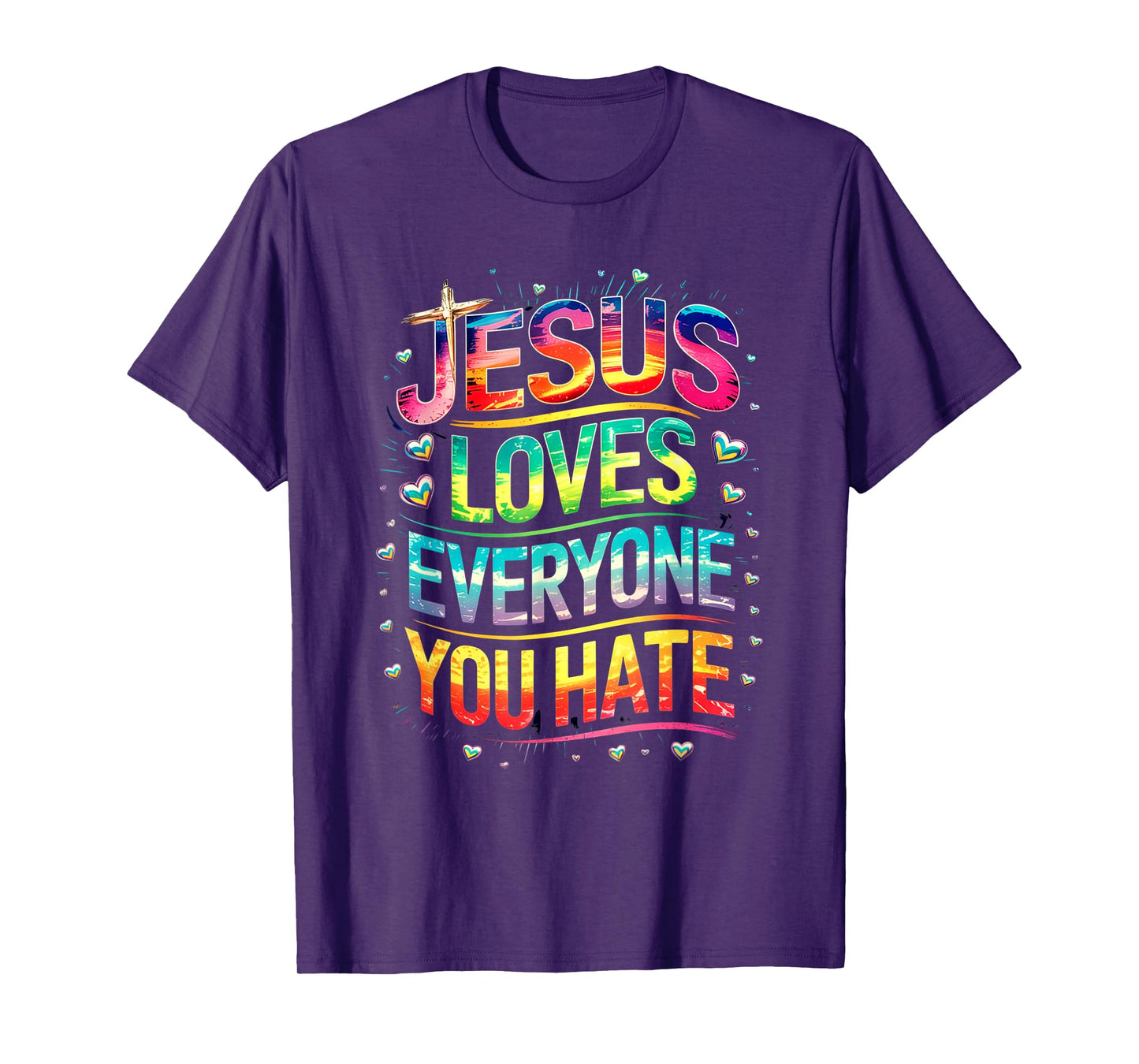Jesus Loves Everyone You Hate Christian LGBTQ Religion Funny T-Shirt