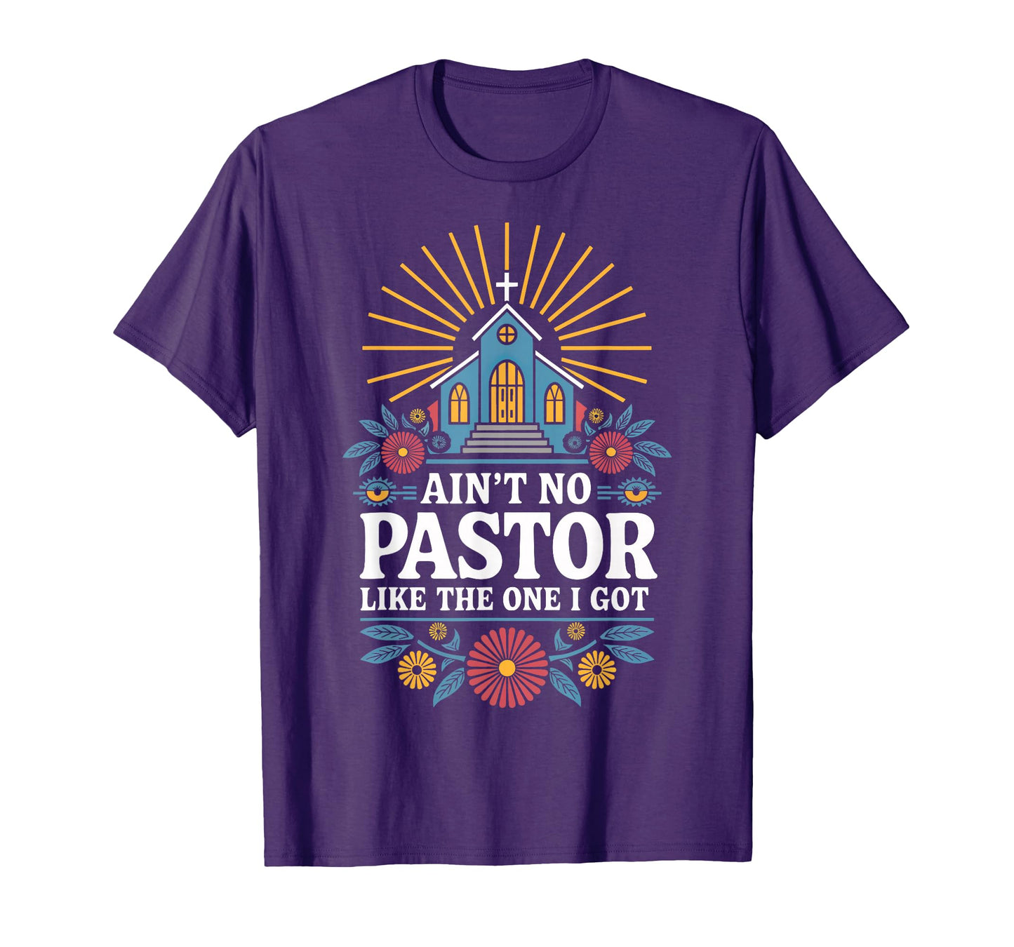 Ain't No Pastor Like The One I Got T-Shirt