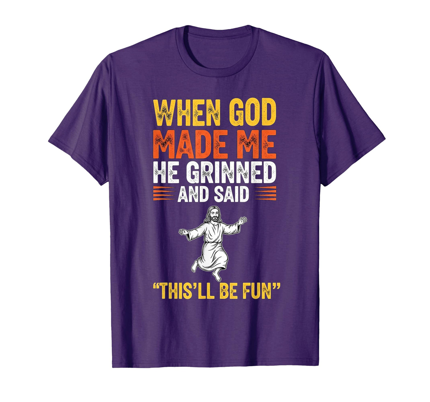 When God Made Me He Grinned Christian Religious Humor Quote T-Shirt