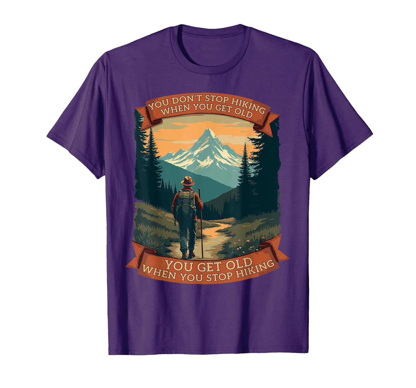 You Don’t Stop Hiking When You Get Old Funny Adventure T-Shirt