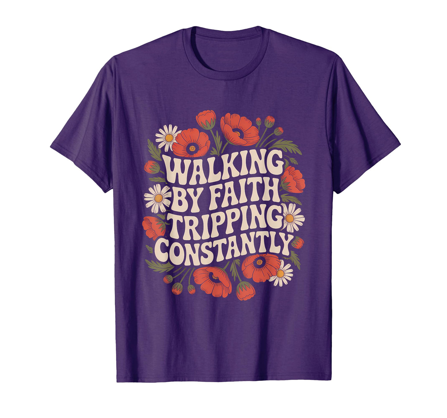 Walking by Faith Tripping Constantly Funny Walk with God T-Shirt