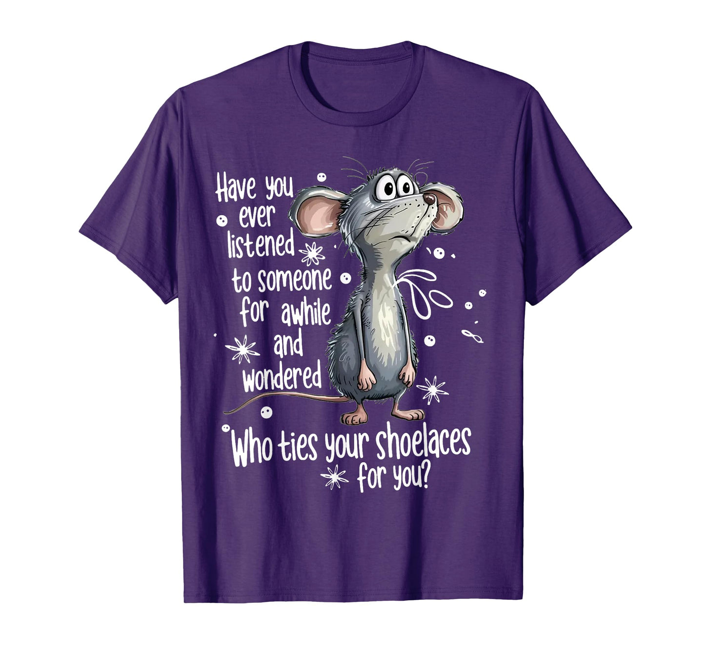 Mouse Have You Ever Listened To Someone For A While And T-Shirt