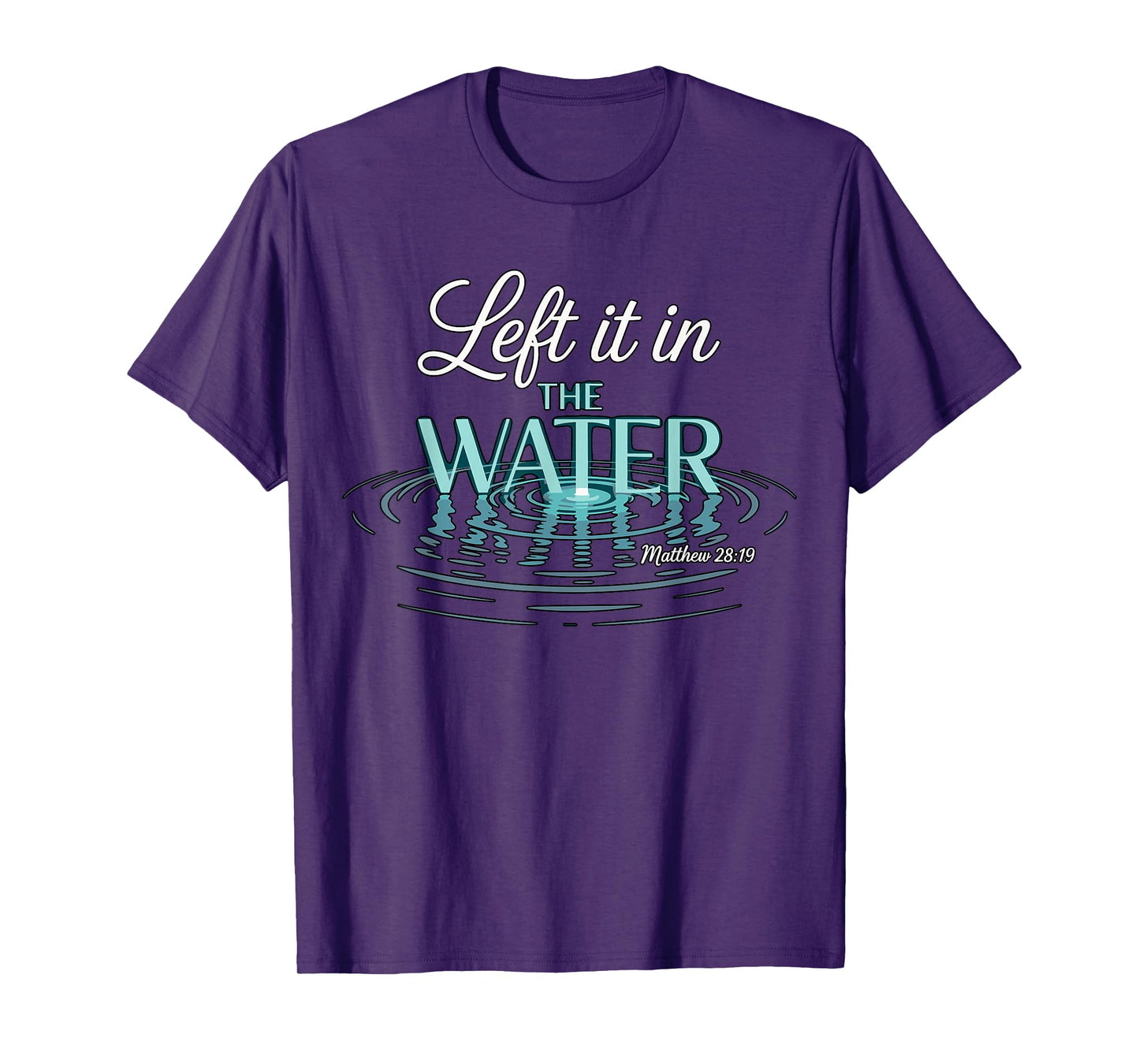 Baptized Left It in The Water Baptism T-Shirt