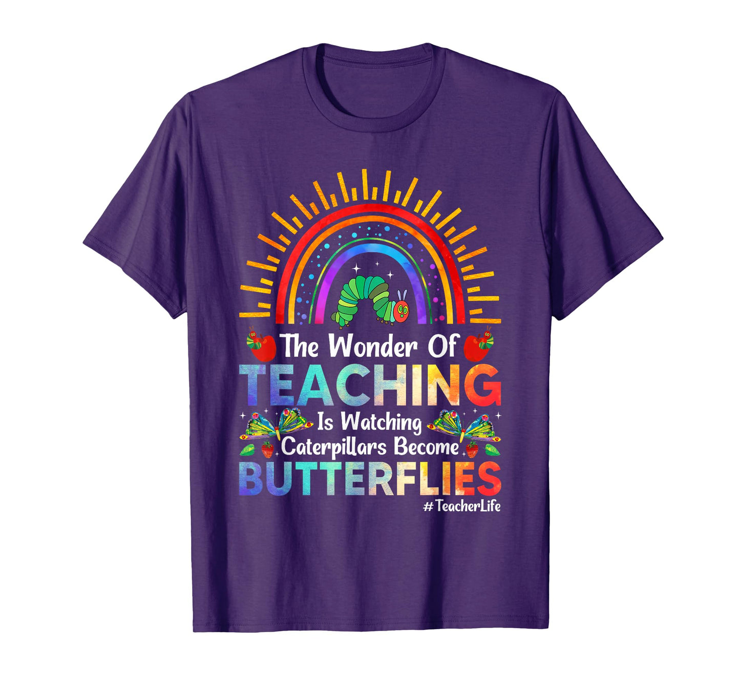 The Wonder Of Teaching Is Watching Caterpillars Become T-Shirt